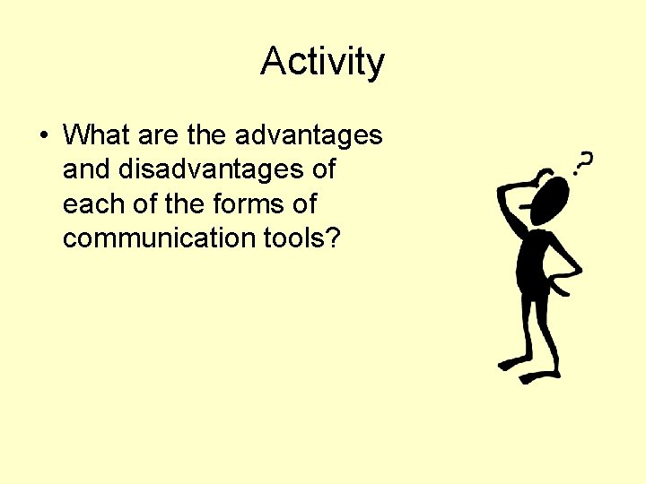 Activity • What are the advantages and disadvantages of each of the forms of