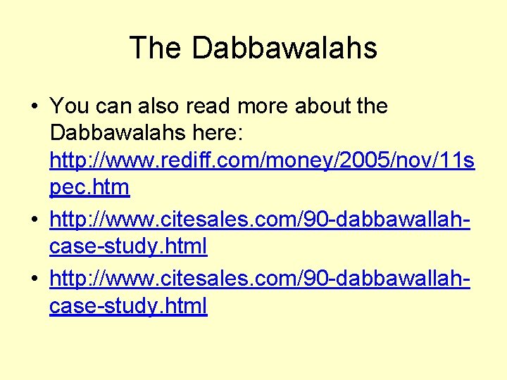 The Dabbawalahs • You can also read more about the Dabbawalahs here: http: //www.