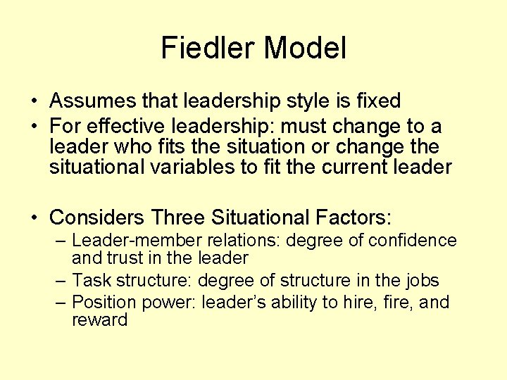 Fiedler Model • Assumes that leadership style is fixed • For effective leadership: must