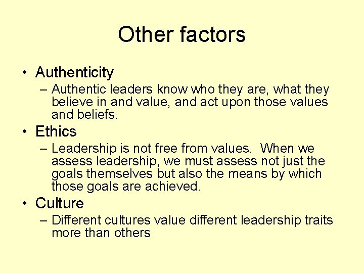 Other factors • Authenticity – Authentic leaders know who they are, what they believe