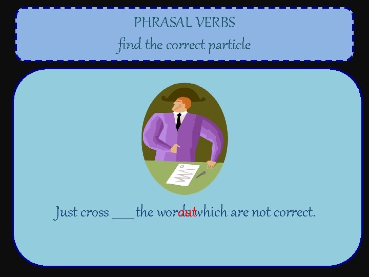 PHRASAL VERBS find the correct particle Just cross _______ the words outwhich are not