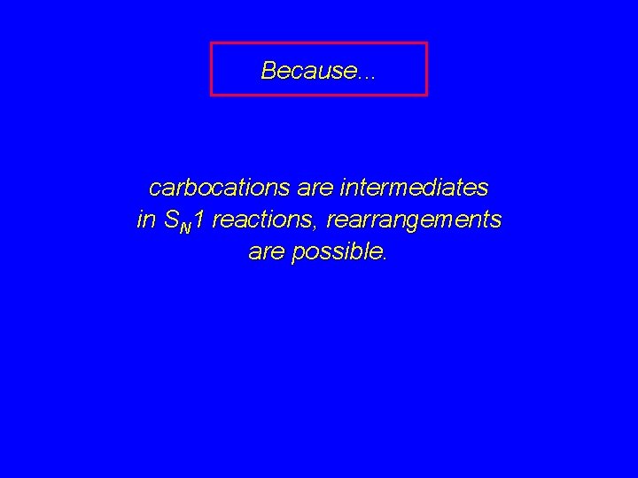 Because. . . carbocations are intermediates in SN 1 reactions, rearrangements are possible. 