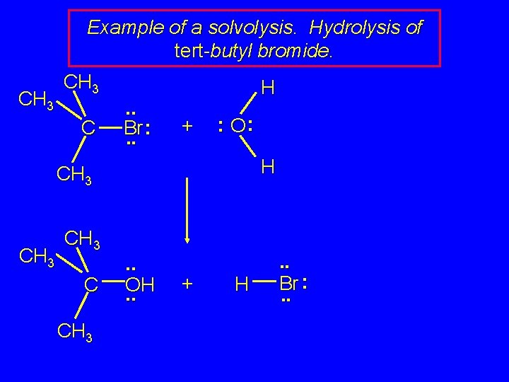 Example of a solvolysis. Hydrolysis of tert-butyl bromide. CH 3 C . . :