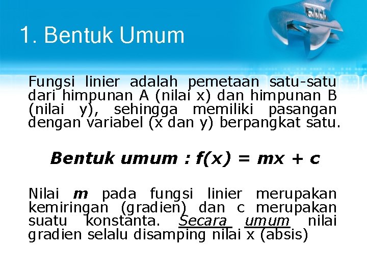 1. Bentuk Umum Fungsi linier adalah pemetaan satu-satu dari himpunan A (nilai x) dan