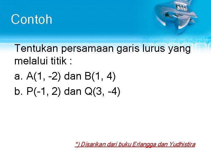 Contoh Tentukan persamaan garis lurus yang melalui titik : a. A(1, -2) dan B(1,