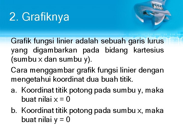 2. Grafiknya Grafik fungsi linier adalah sebuah garis lurus yang digambarkan pada bidang kartesius