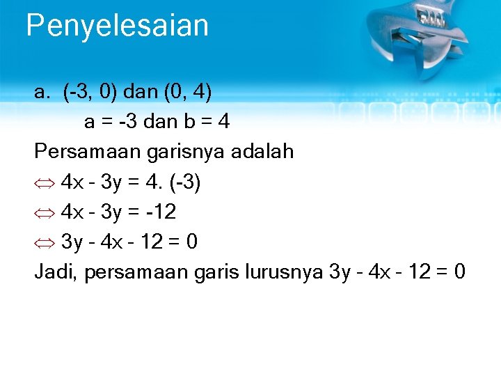 Penyelesaian a. (-3, 0) dan (0, 4) a = -3 dan b = 4