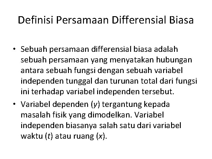 Definisi Persamaan Differensial Biasa • Sebuah persamaan differensial biasa adalah sebuah persamaan yang menyatakan