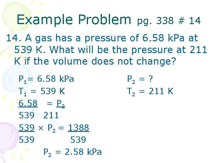 Example Problem pg. 338 # 14 14. A gas has a pressure of 6. Example Problem pg. 338 # 14 14. A gas has a pressure of 6.