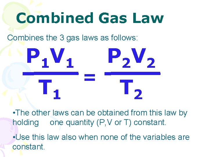 Combined Gas Law Combines the 3 gas laws as follows: P 1 V 1 Combined Gas Law Combines the 3 gas laws as follows: P 1 V 1