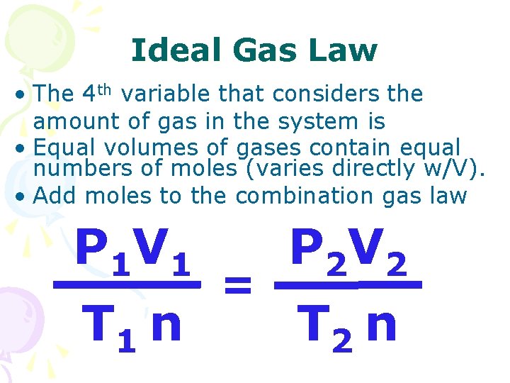 Ideal Gas Law • The 4 th variable that considers the amount of gas Ideal Gas Law • The 4 th variable that considers the amount of gas
