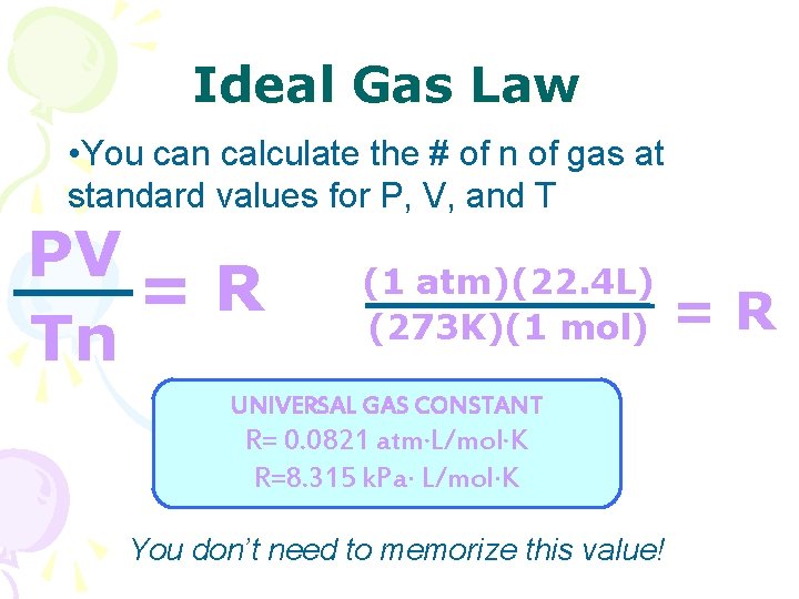 Ideal Gas Law • You can calculate the # of n of gas at Ideal Gas Law • You can calculate the # of n of gas at