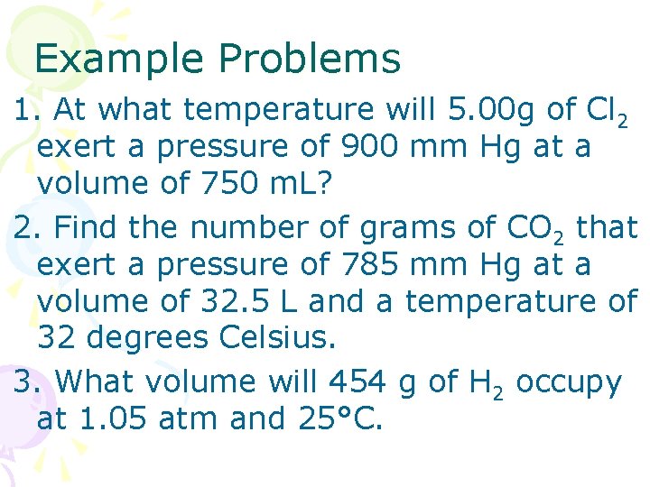 Example Problems 1. At what temperature will 5. 00 g of Cl 2 exert Example Problems 1. At what temperature will 5. 00 g of Cl 2 exert