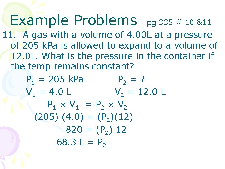 Example Problems pg 335 # 10 &11 11. A gas with a volume of Example Problems pg 335 # 10 &11 11. A gas with a volume of