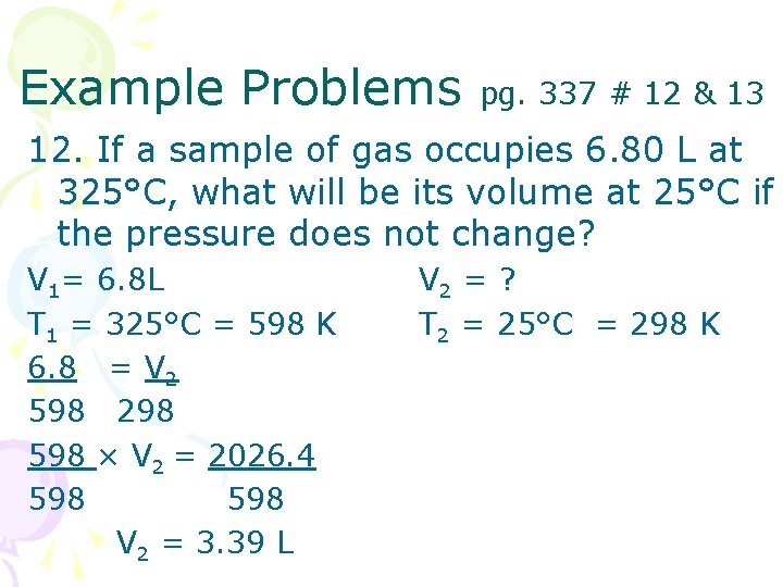 Example Problems pg. 337 # 12 & 13 12. If a sample of gas Example Problems pg. 337 # 12 & 13 12. If a sample of gas