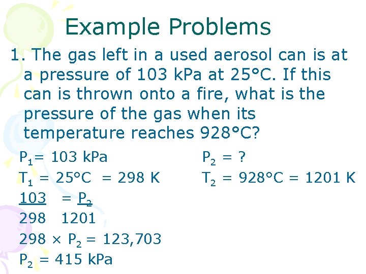Example Problems 1. The gas left in a used aerosol can is at a Example Problems 1. The gas left in a used aerosol can is at a