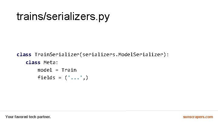 trains/serializers. py class Train. Serializer(serializers. Model. Serializer): class Meta: model = Train fields =