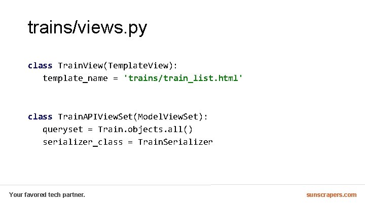 trains/views. py class Train. View(Template. View): template_name = 'trains/train_list. html' class Train. APIView. Set(Model.