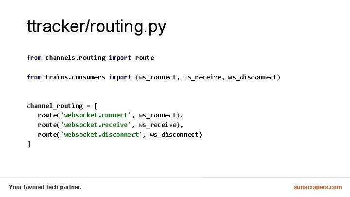 ttracker/routing. py from channels. routing import route from trains. consumers import (ws_connect, ws_receive, ws_disconnect)