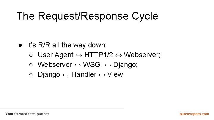 The Request/Response Cycle ● It’s R/R all the way down: ○ User Agent ↔