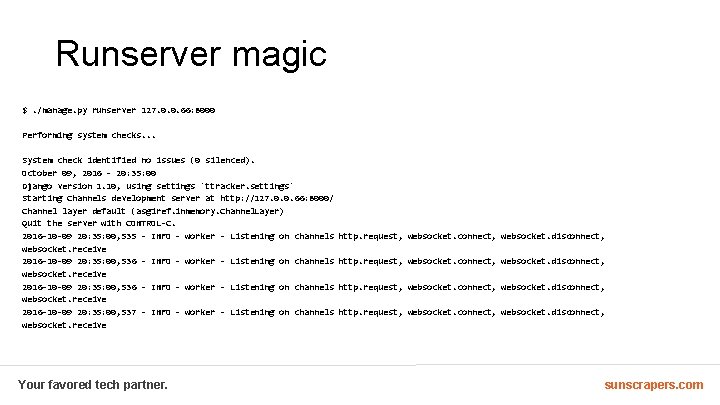 Runserver magic $. /manage. py runserver 127. 0. 0. 66: 8000 Performing system checks.