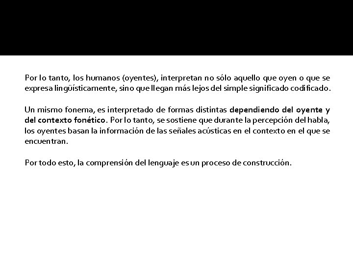 Por lo tanto, los humanos (oyentes), interpretan no sólo aquello que oyen o que
