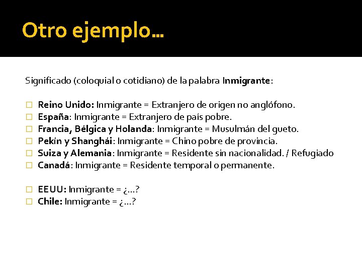 Otro ejemplo… Significado (coloquial o cotidiano) de la palabra Inmigrante: � � � Reino