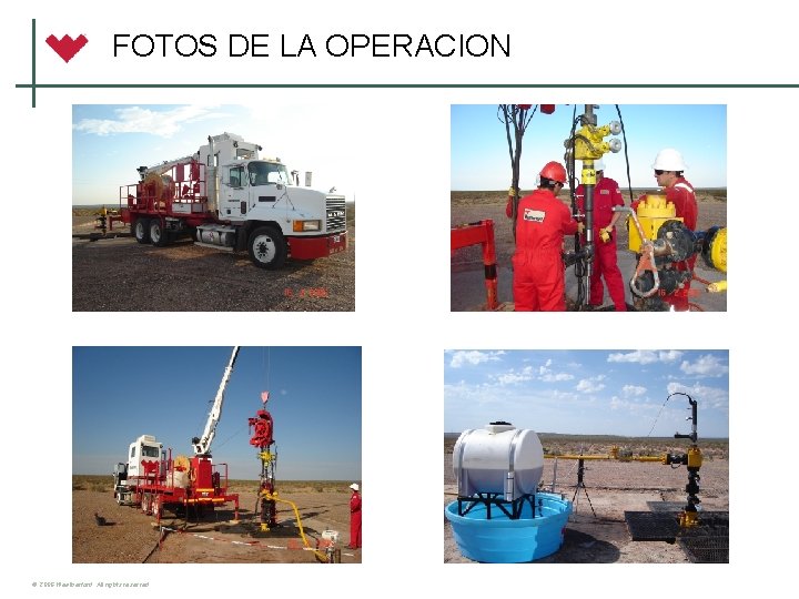 FOTOS DE LA OPERACION © 2006 Weatherford. All rights reserved. 