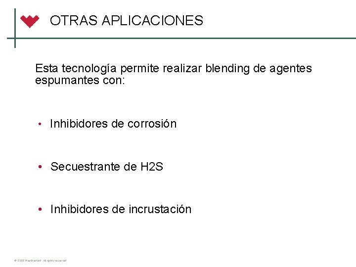 OTRAS APLICACIONES Esta tecnología permite realizar blending de agentes espumantes con: • Inhibidores de