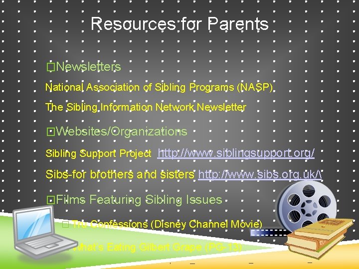 Resources for Parents �Newsletters National Association of Sibling Programs (NASP) The Sibling Information Network
