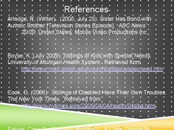 References Arledge, R. (Writer). (2005, July 25). Sister Has Bond with Autistic Brother [Television