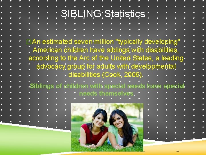 SIBLING Statistics �An estimated seven million "typically developing" American children have siblings with disabilities,