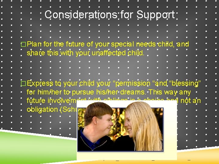 Considerations for Support �Plan for the future of your special needs child, and share