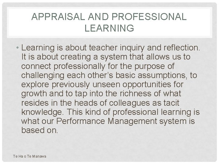 APPRAISAL AND PROFESSIONAL LEARNING • Learning is about teacher inquiry and reflection. It is