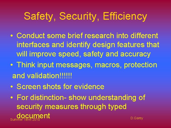 Safety, Security, Efficiency • Conduct some brief research into different interfaces and identify design