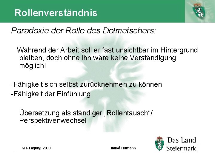 Rollenverständnis Paradoxie der Rolle des Dolmetschers: Während der Arbeit soll er fast unsichtbar im