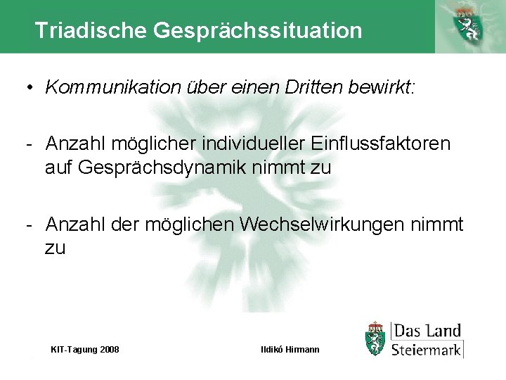 Triadische Gesprächssituation • Kommunikation über einen Dritten bewirkt: - Anzahl möglicher individueller Einflussfaktoren auf