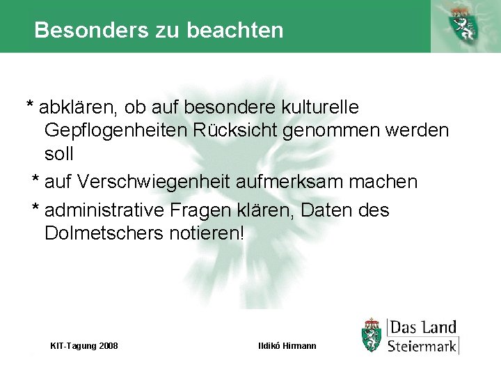 Besonders zu beachten * abklären, ob auf besondere kulturelle Gepflogenheiten Rücksicht genommen werden soll