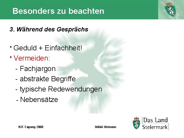 Besonders zu beachten 3. Während des Gesprächs * Geduld + Einfachheit! * Vermeiden: -