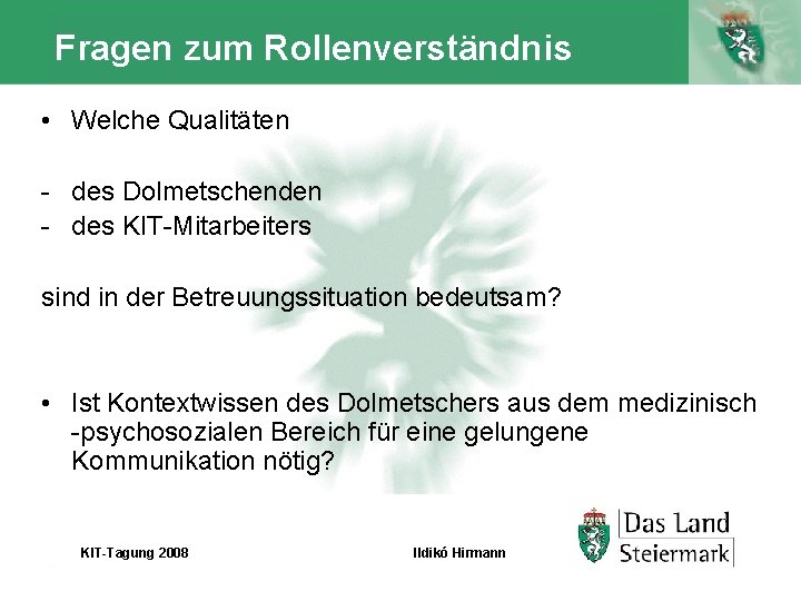 Fragen zum Rollenverständnis • Welche Qualitäten - des Dolmetschenden - des KIT-Mitarbeiters sind in