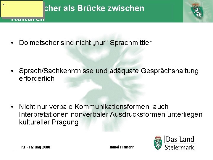 -: Dolmetscher als Brücke zwischen Kulturen • Dolmetscher sind nicht „nur“ Sprachmittler • Sprach/Sachkenntnisse