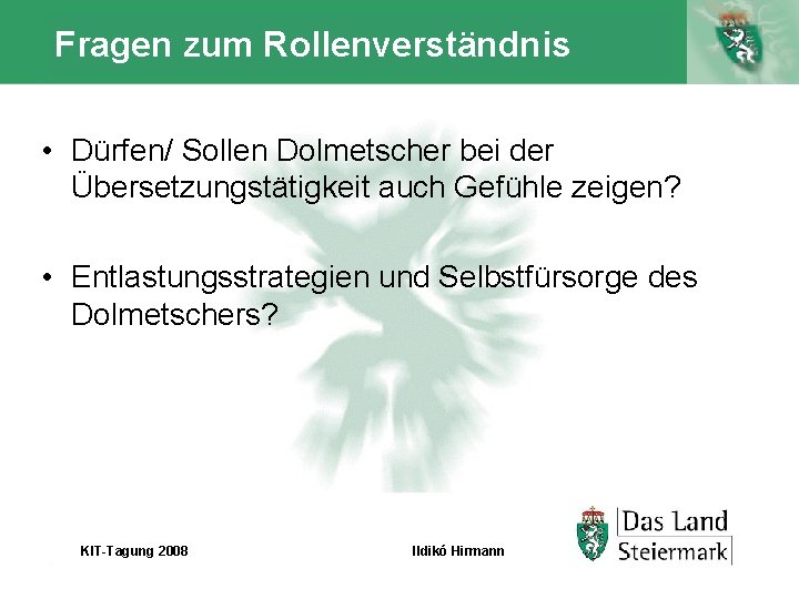 Fragen zum Rollenverständnis • Dürfen/ Sollen Dolmetscher bei der Übersetzungstätigkeit auch Gefühle zeigen? •