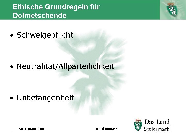 Ethische Grundregeln für Dolmetschende • Schweigepflicht • Neutralität/Allparteilichkeit • Unbefangenheit Autor. KIT-Tagung 2008 Ildikó