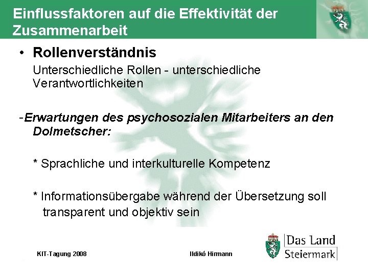 Einflussfaktoren auf die Effektivität der Zusammenarbeit • Rollenverständnis Unterschiedliche Rollen - unterschiedliche Verantwortlichkeiten -Erwartungen