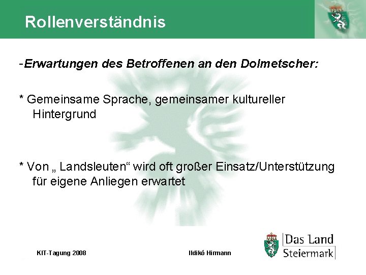 Rollenverständnis -Erwartungen des Betroffenen an den Dolmetscher: * Gemeinsame Sprache, gemeinsamer kultureller Hintergrund *