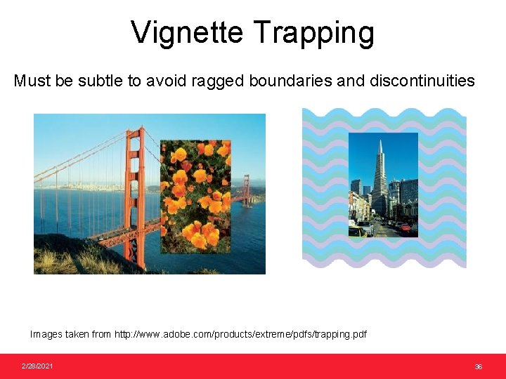 Vignette Trapping Must be subtle to avoid ragged boundaries and discontinuities Images taken from