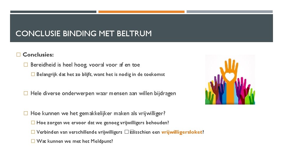 CONCLUSIE BINDING MET BELTRUM � Conclusies: � Bereidheid is heel hoog, vooral voor af