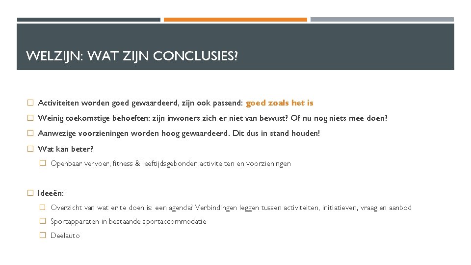 WELZIJN: WAT ZIJN CONCLUSIES? � Activiteiten worden goed gewaardeerd, zijn ook passend: goed zoals