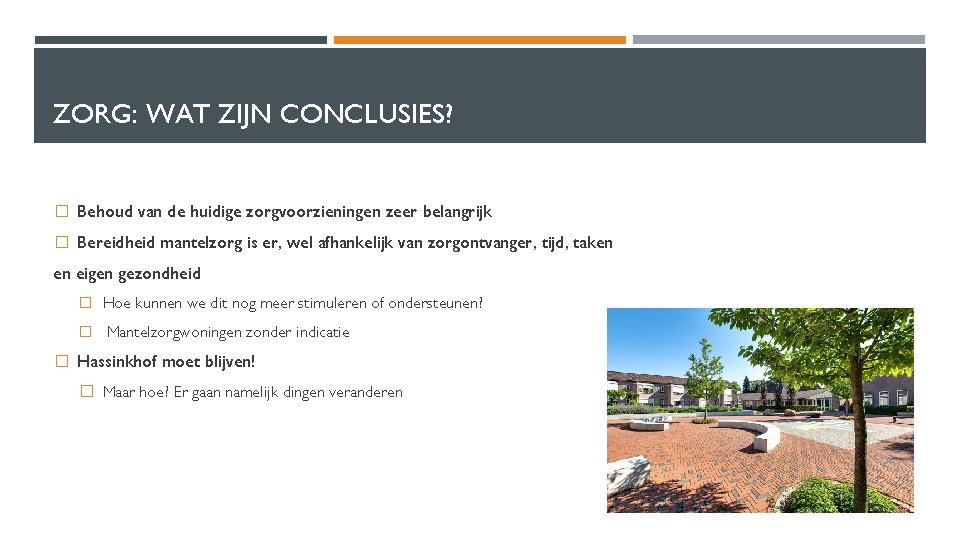 ZORG: WAT ZIJN CONCLUSIES? � Behoud van de huidige zorgvoorzieningen zeer belangrijk � Bereidheid