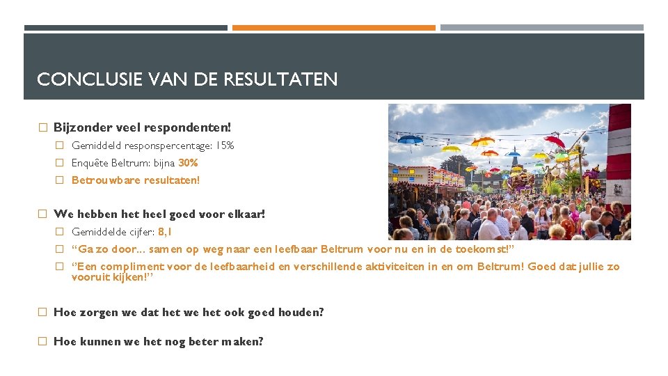 CONCLUSIE VAN DE RESULTATEN � Bijzonder veel respondenten! � Gemiddeld responspercentage: 15% � Enquête